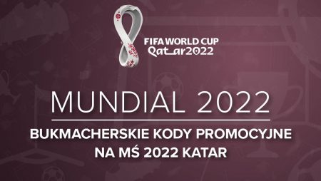 Kody promocyjne Mundial 2022 | Kod promocyjny bukmacherski na Mistrzostwa Świata w Katarze