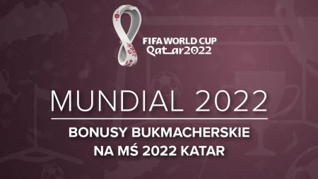 Bonusy bukmacherskie na Mistrzostwa Świata 2022 | Bonusy Mundial 2022