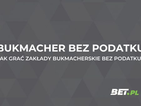 Bukmacher bez podatku. Lista bukmacherów bez podatku 2025