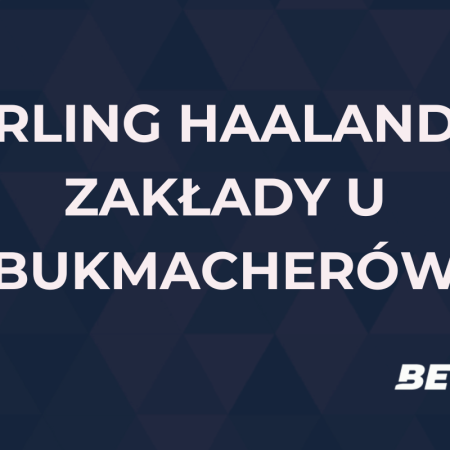 Erling Haaland obstawianie | Kursy na Erlinga Haalanda u bukmacherów