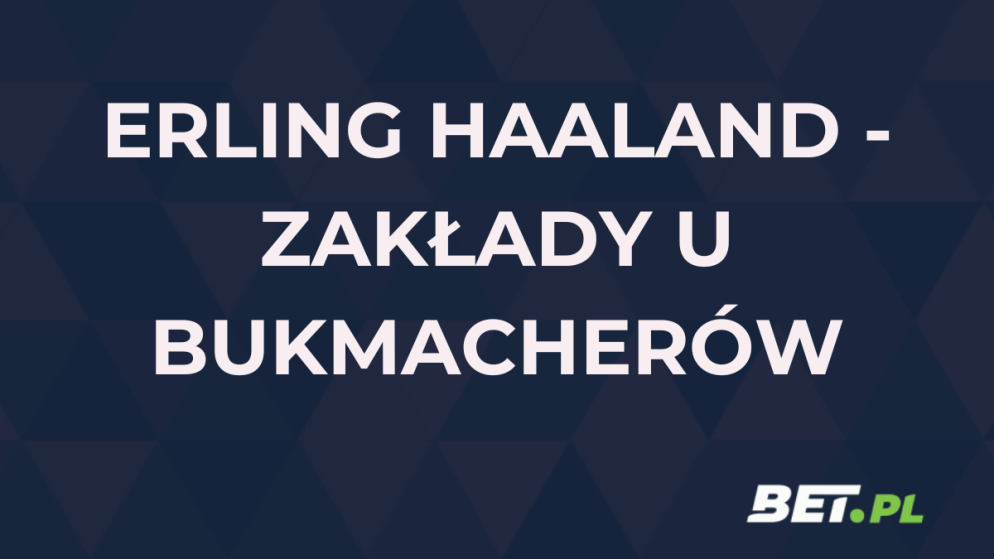 Erling Haaland obstawianie | Kursy na Erlinga Haalanda u bukmacherów