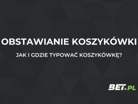 Obstawianie koszykówki – jak obstawiać koszykówkę?