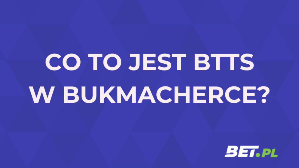 BTTS w zakładach bukmacherskich – co oznacza i jak obstawiać?