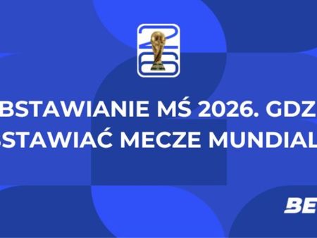 Obstawianie MŚ 2026. Gdzie obstawiać mecze Mundialu?