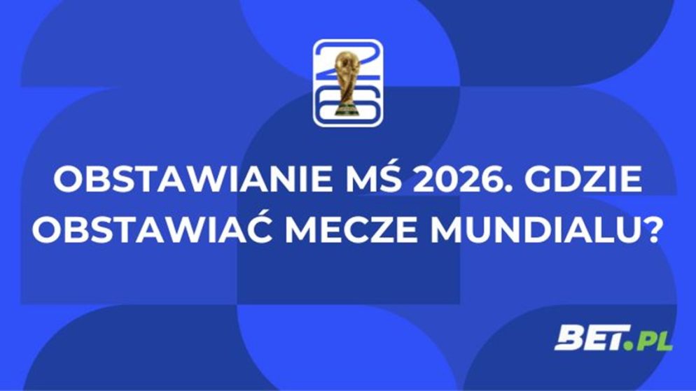 Obstawianie MŚ 2026. Gdzie obstawiać mecze Mundialu?