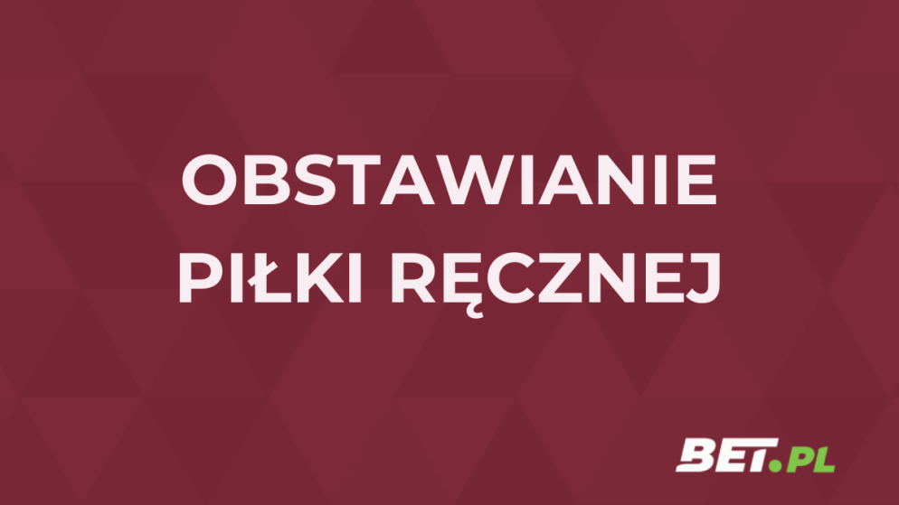 Jak obstawiać piłkę ręczną? Typy i zakłady na szczypiorniaka