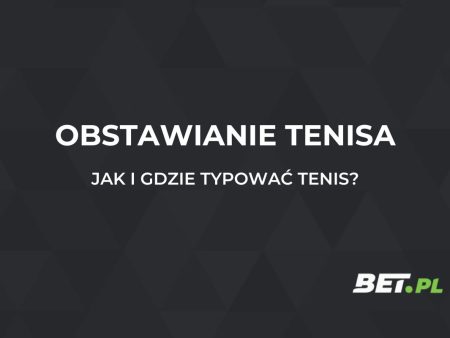 Obstawianie tenisa – zakłady bukmacherskie na tenis
