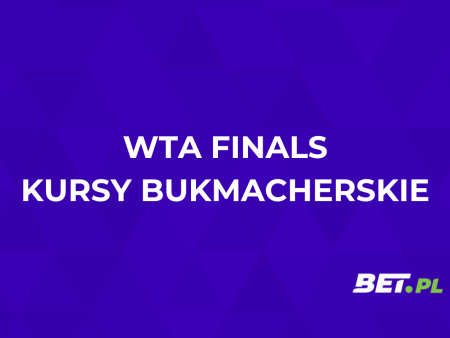 WTA Finals kursy bukmacherskie. Jakie typy na WTA Finals?