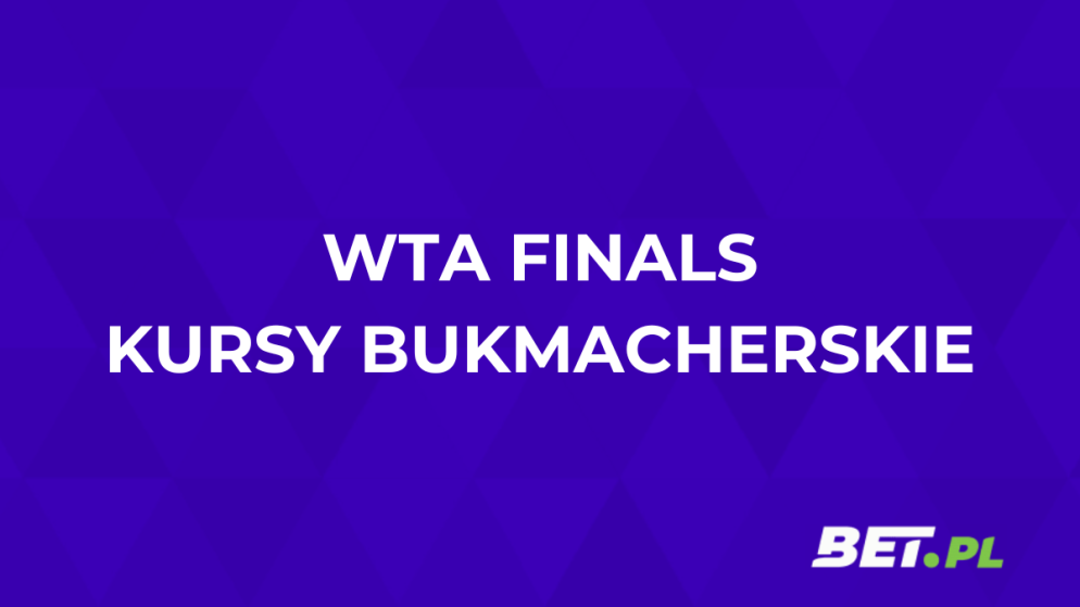 WTA Finals kursy bukmacherskie. Jakie typy na WTA Finals?