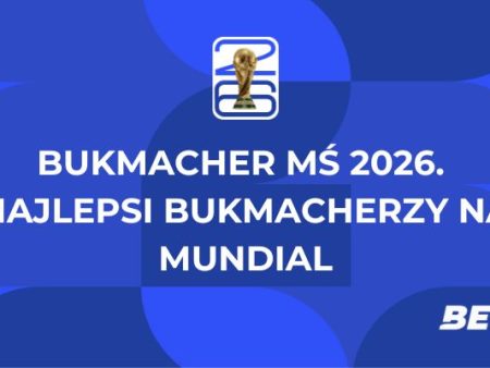 Bukmacher MŚ 2026. Najlepsi bukmacherzy na mundial