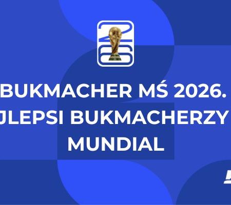 Bukmacher MŚ 2026. Najlepsi bukmacherzy na mundial