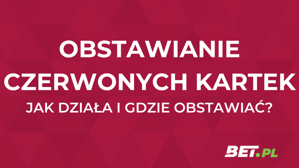 Obstawianie czerwonych kartek – jak działa, gdzie obstawiać?