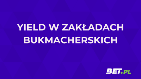 Yield w zakładach bukmacherskich – co to jest? Jak obliczyć yield?