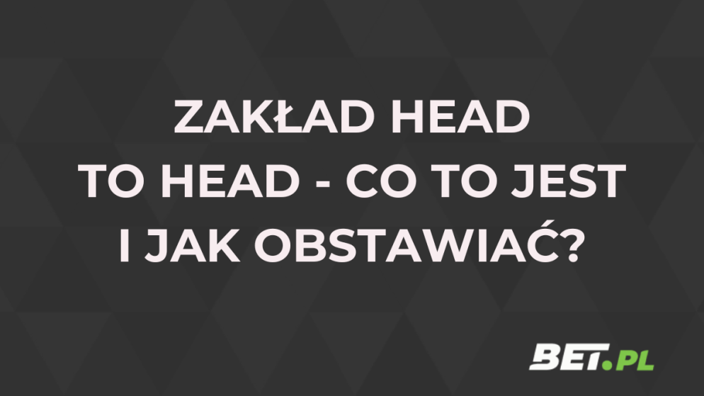 Zakład head to head. Co to jest H2H i jak obstawiać?