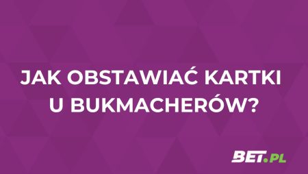 Żółte kartki obstawianie. Jak i gdzie obstawiać kartki u bukmachera?