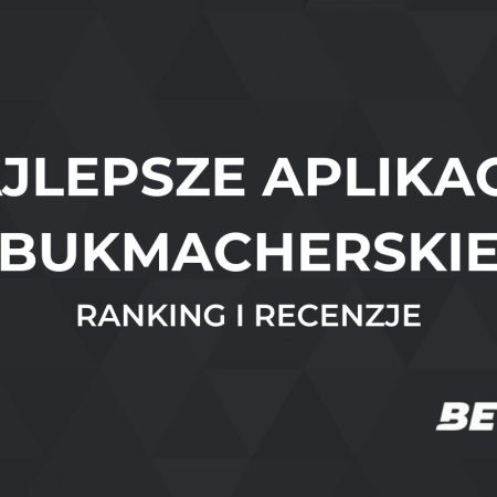 Najlepsze aplikacje bukmacherskie – ranking aplikacji 2024