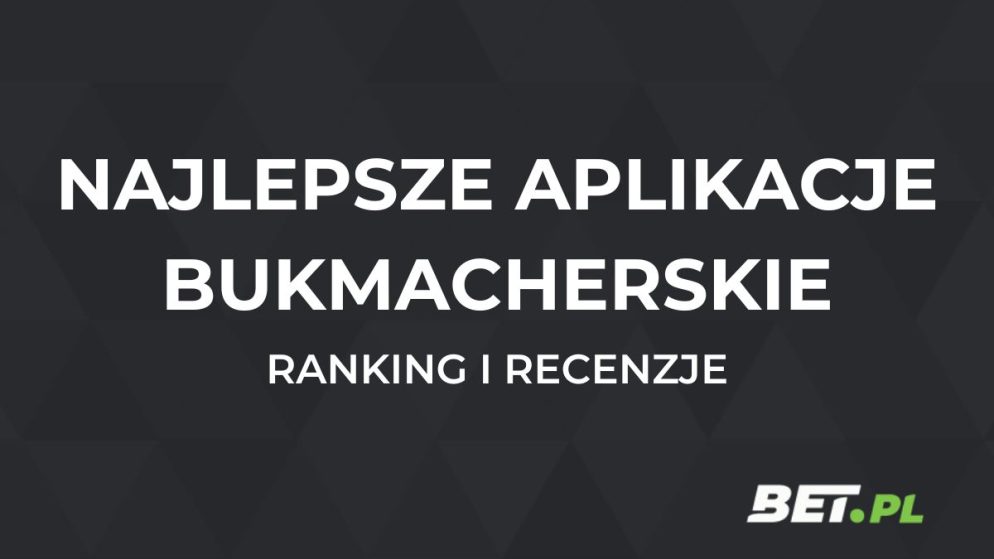 Najlepsze aplikacje bukmacherskie – ranking aplikacji 2024