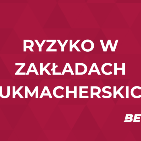 Ryzyko w zakładach bukmacherskich – analiza, minimalizowanie