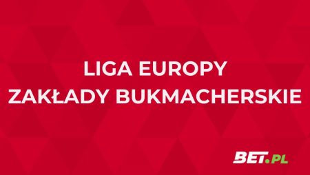 Liga Europy zakłady bukmacherskie – jak obstawiać mecze?