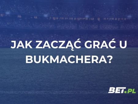 Jak zacząć grać u bukmachera? Poradnik dla początkujących