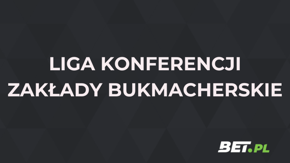 Liga Konferencji zakłady bukmacherskie – gdzie i jak obstawiać?