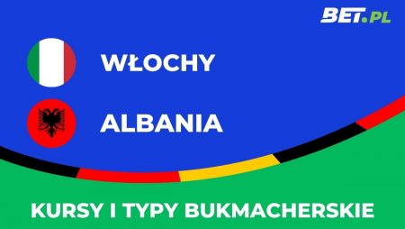 Włochy – Albania kursy. Typy na Włochy – Albania (15.06)