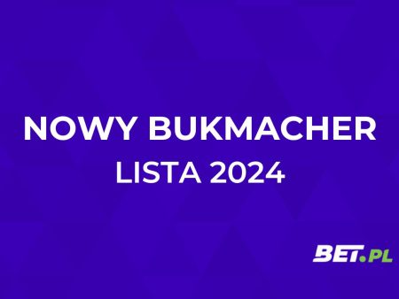 Nowy Bukmacher 2024 | Lista nowych bukmacherów [Maj 2024]