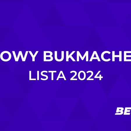 Nowy Bukmacher 2024 | Lista nowych bukmacherów [Kwiecień 2024]