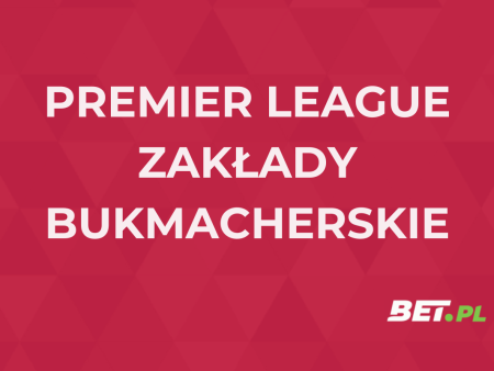 Premier League zakłady bukmacherskie – jak obstawiać Premier League?