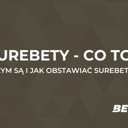 Surebety – co to? Jak i gdzie typować surebety u bukmachera?