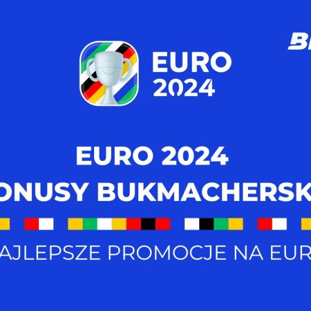 Bonusy bukmacherskie Euro 2024: lista promocji na mistrzostwa Europy