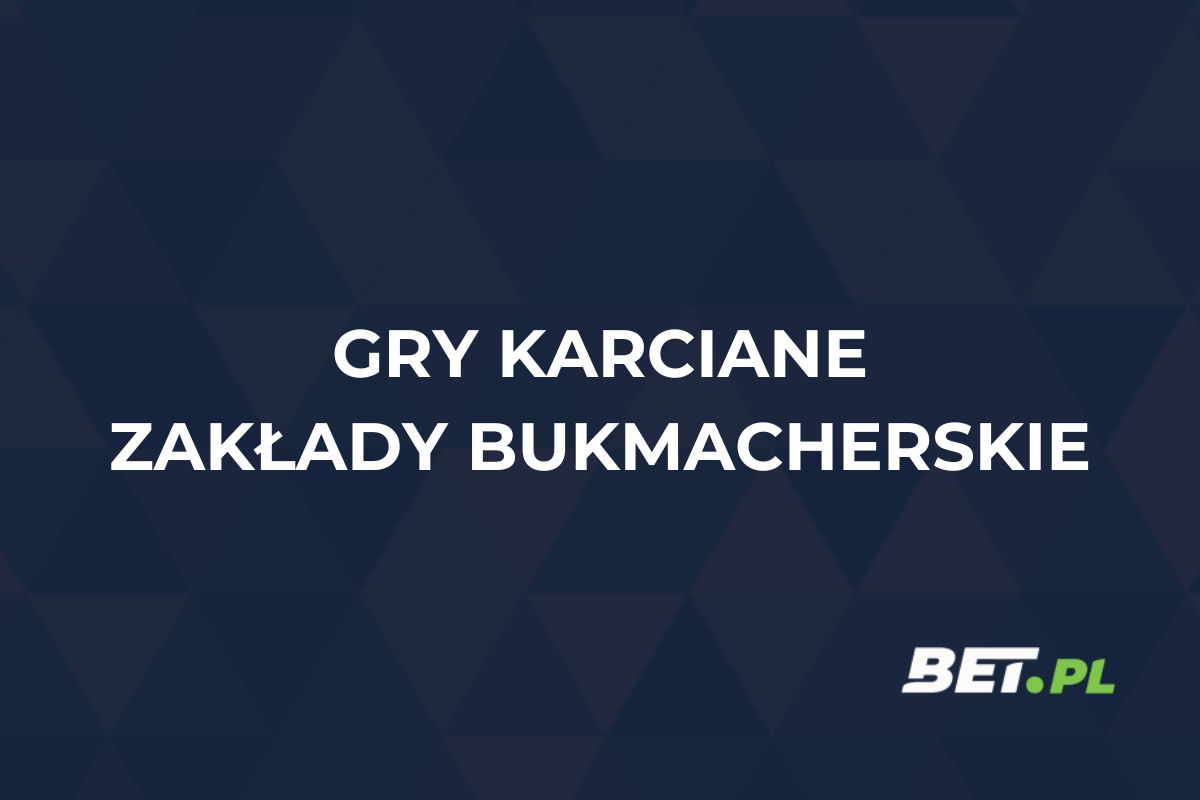 Gry karciane zakłady bukmacherskie – jak obstawiać gry karciane?