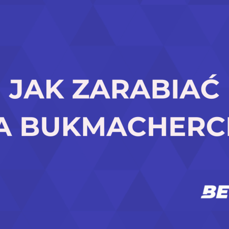 Jak zarabiać na bukmacherce? Zarabianie w zakładach bukmacherskich