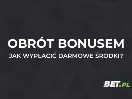 Obrót bonusem – jak obrócić bonus od bukmachera?