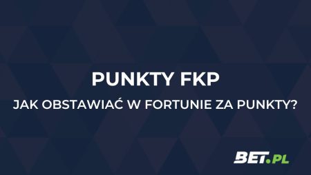 Fortuna Punkty FKP. Jak obstawiać w Fortunie za punkty FKP?