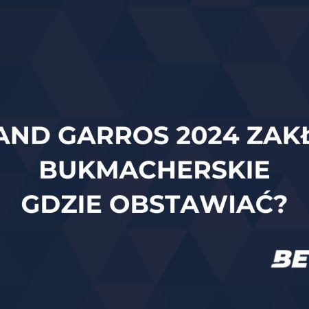 Roland Garros 2024 zakłady bukmacherskie – jak i gdzie obstawiać?