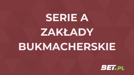 Serie A zakłady bukmacherskie – jak obstawiać Serie A?