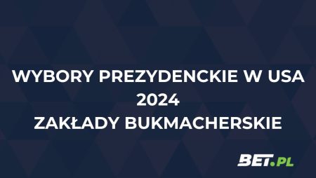 Wybory prezydenckie w USA 2024 – zakłady bukmacherskie