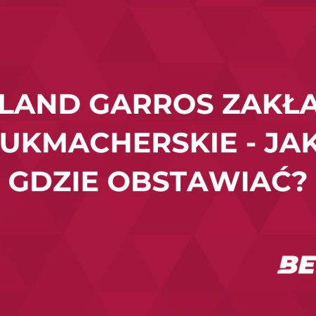 Roland Garros 2025 zakłady bukmacherskie – jak i gdzie obstawiać?