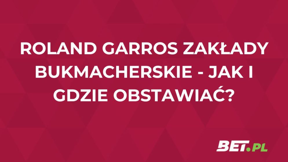 Roland Garros 2025 zakłady bukmacherskie – jak i gdzie obstawiać?