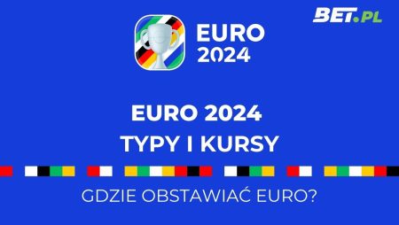 Euro 2024 typy i kursy – typowanie mistrzostw Europy 2024