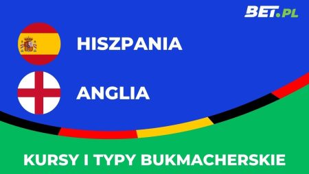 Hiszpania – Anglia kursy i typy na finał Euro 2024 (14.07)