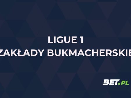 Ligue 1 zakłady bukmacherskie – jak obstawiać?