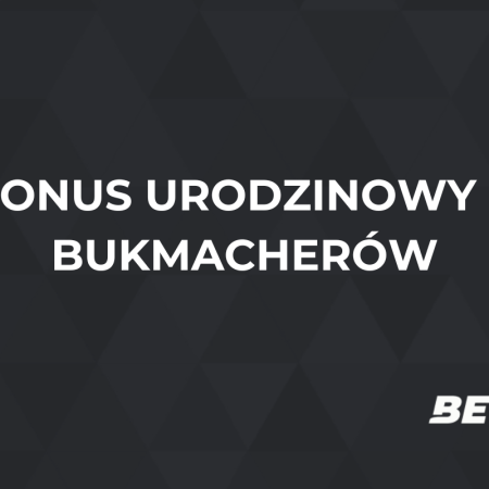 Bonus urodzinowy u bukmachera – gdzie można odebrać bonus?