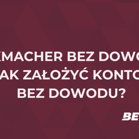 Bukmacher bez dowodu. Jak założyć konto bez dowodu?