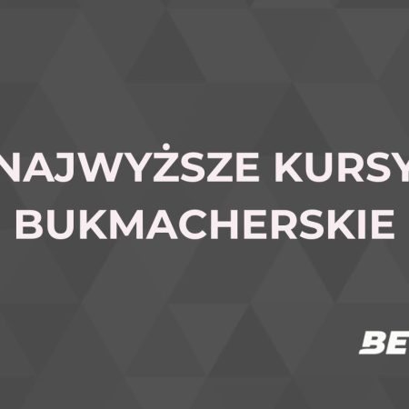 Najwyższe kursy bukmacherskie. Gdzie można wygrać najwięcej?