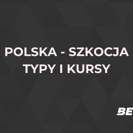 Polska – Szkocja kursy. Typy na Polska – Szkocja (18.11)