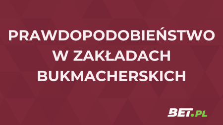 Prawdopodobieństwo w zakładach bukmacherskich – jak obliczyć?