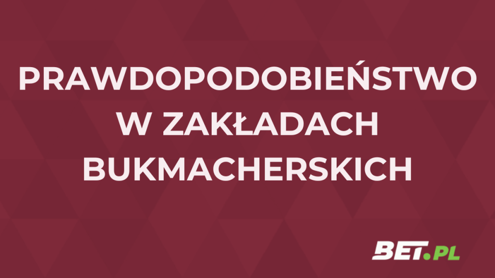 Prawdopodobieństwo w zakładach bukmacherskich – jak obliczyć?