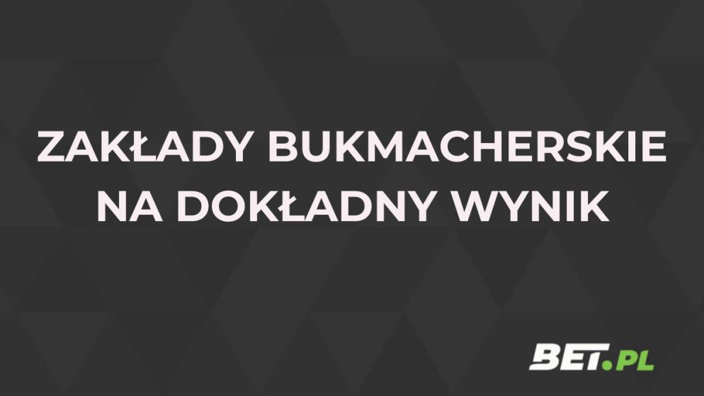 Zakłady na dokładny wynik. Jak obstawiać dokładny wynik meczu?